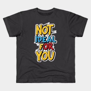 Not ideal Not ideal for you 2024 Kids T-Shirt